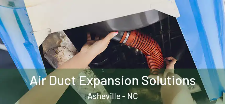 Air Duct Expansion Solutions Asheville - NC