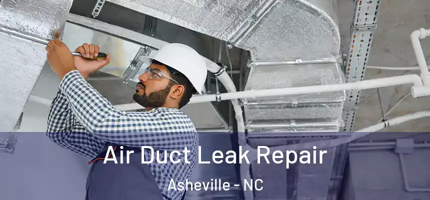Air Duct Leak Repair Asheville - NC