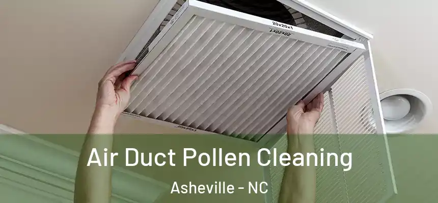  Air Duct Pollen Cleaning Asheville - NC