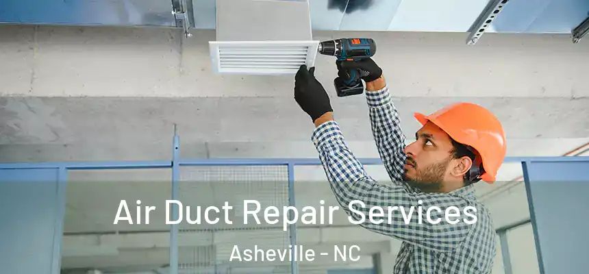 Air Duct Repair Services Asheville - NC