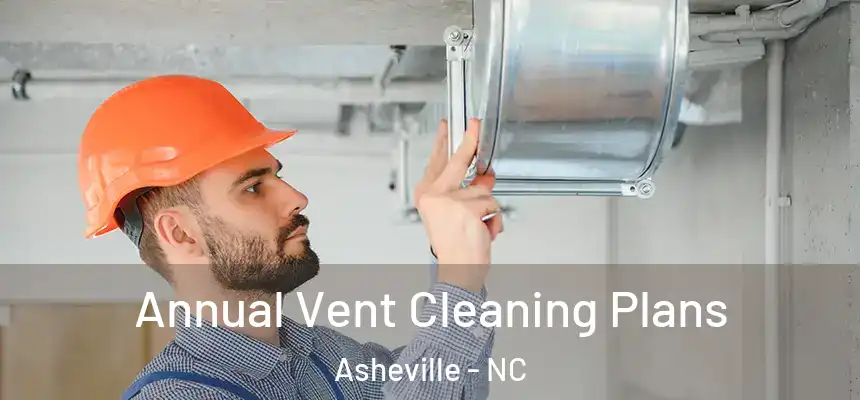Annual Vent Cleaning Plans Asheville - NC