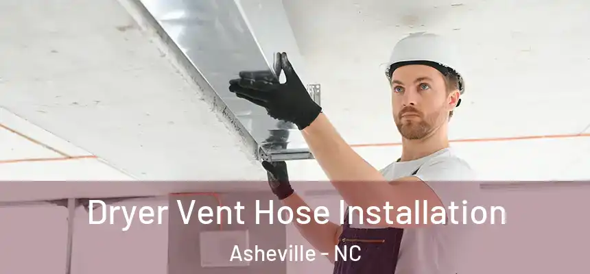  Dryer Vent Hose Installation Asheville - NC