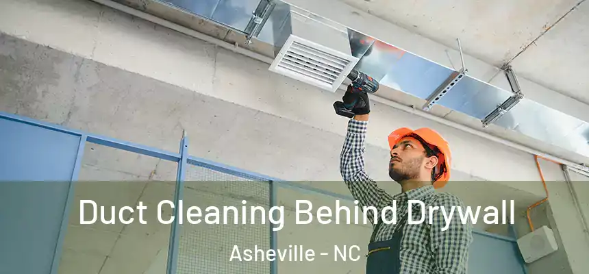 Duct Cleaning Behind Drywall Asheville - NC