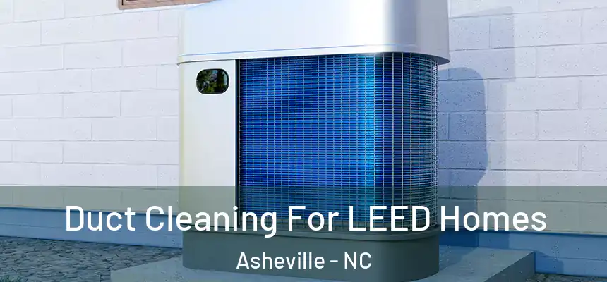  Duct Cleaning For LEED Homes Asheville - NC