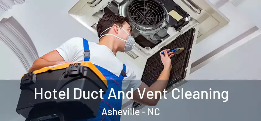 Hotel Duct And Vent Cleaning Asheville - NC