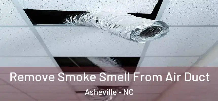 Remove Smoke Smell From Air Duct Asheville - NC