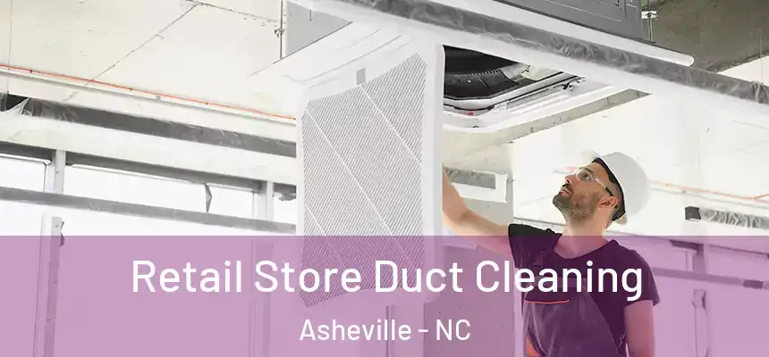 Retail Store Duct Cleaning Asheville - NC