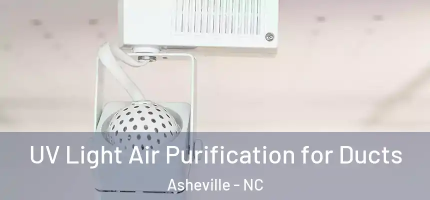  UV Light Air Purification for Ducts Asheville - NC