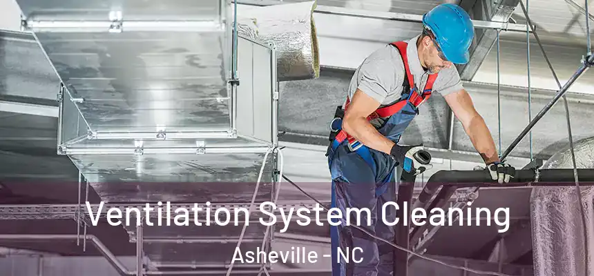 Ventilation System Cleaning Asheville - NC